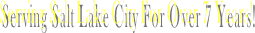 Serving Salt Lake City For Over 7 Years!