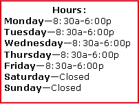 Text Box: Hours: Monday8:30a-6:00pTuesday8:30a-6:00pWednesday8:30a-6:00pThursday8:30a-6:00pFriday8:30a-6:00pSaturdayClosedSundayClosed