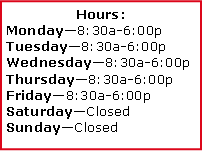 Text Box: Hours: Monday�8:30a-6:00pTuesday�8:30a-6:00pWednesday�8:30a-6:00pThursday�8:30a-6:00pFriday�8:30a-6:00pSaturday�ClosedSunday�Closed