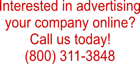 Interested in advertising
your company online?
Call us today!
(800) 311-3848

