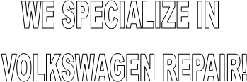 WE SPECIALIZE IN 
VOLKSWAGEN REPAIR!