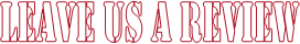 LEAVE US A REVIEW