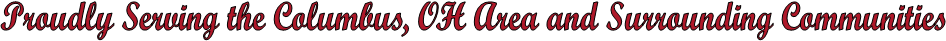 Proudly Serving the Columbus, OH Area and Surrounding Communities